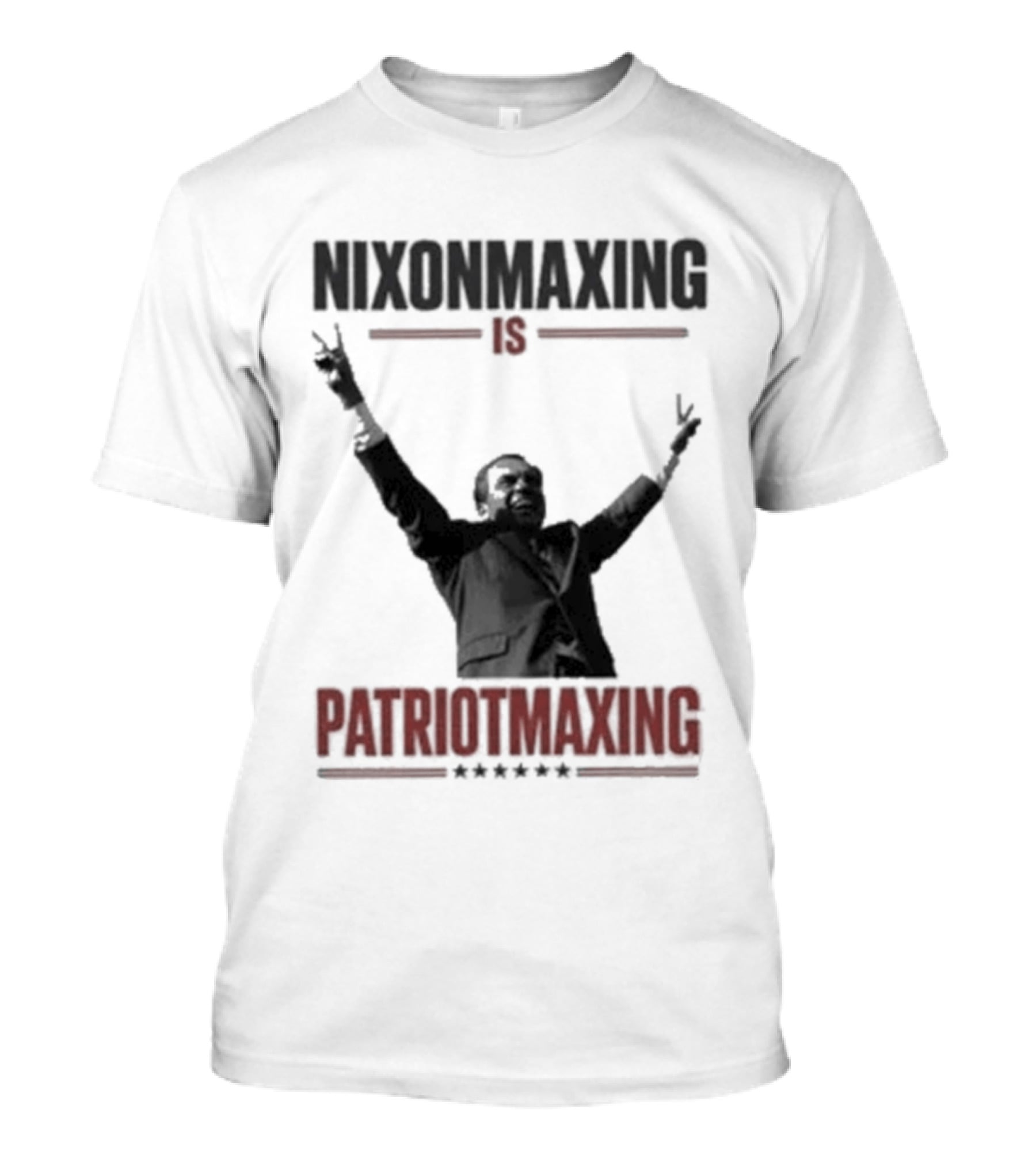Nixonmaxing Is Patriotmaxing Arms Raised T-Shirt