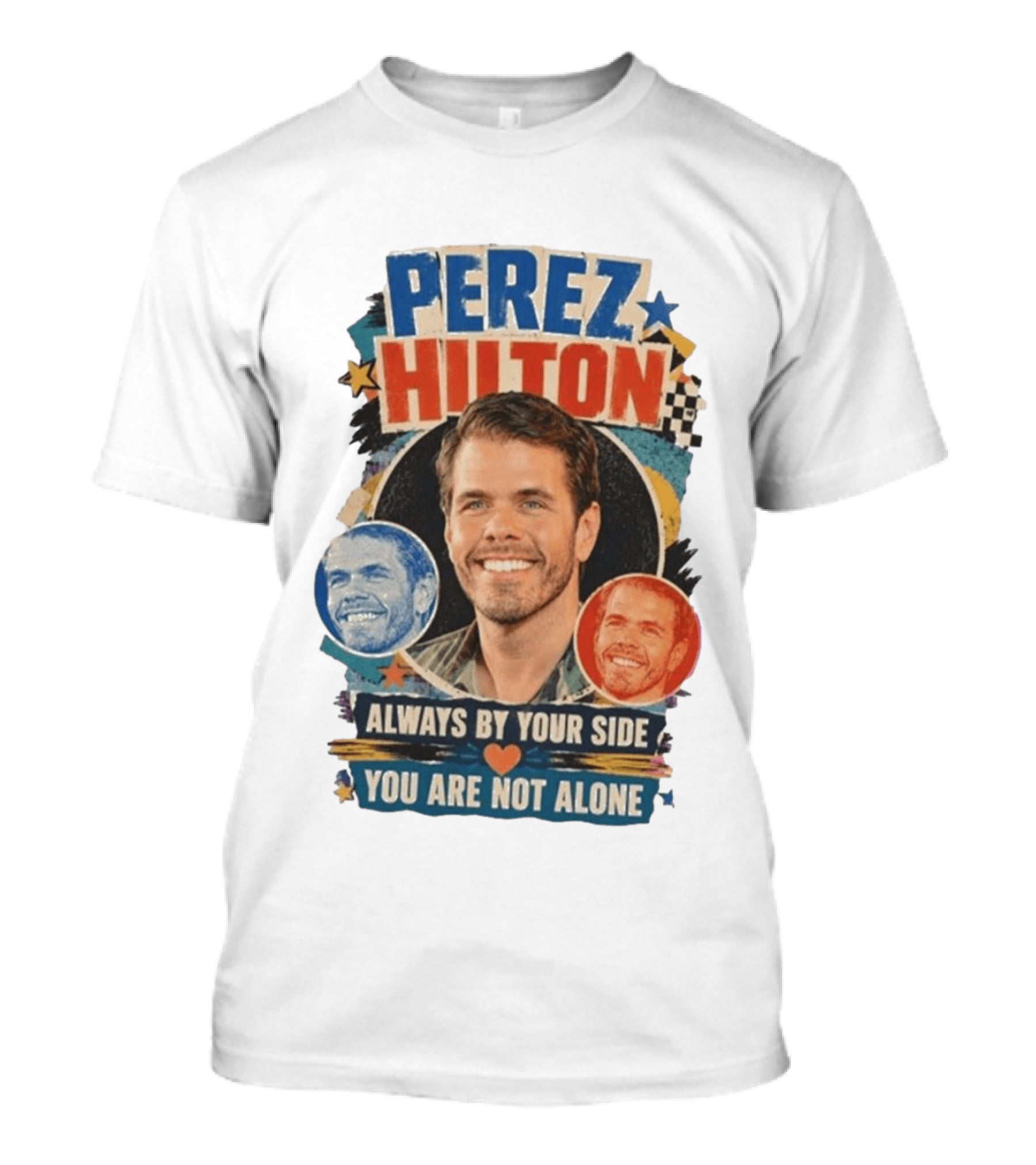 Perez Hilton Always By Your Side You Are Not Alone T-Shirt