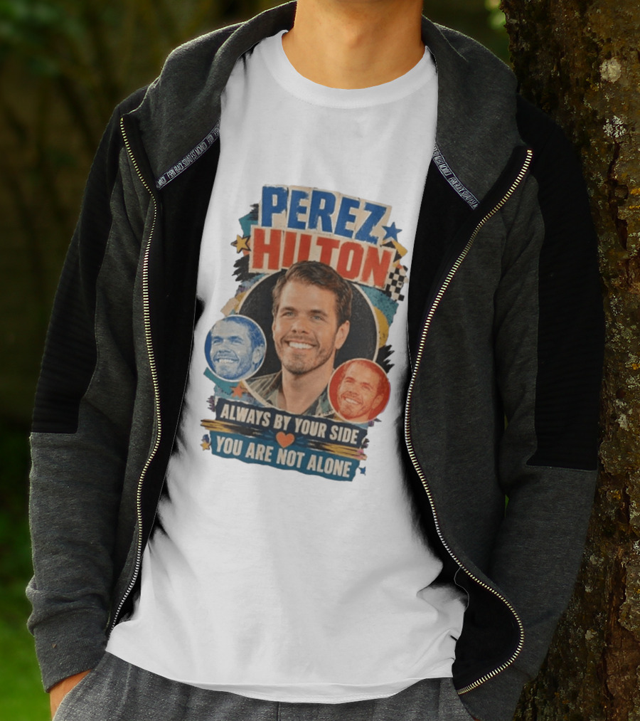 Perez Hilton Always By Your Side You Are Not Alone T-Shirt