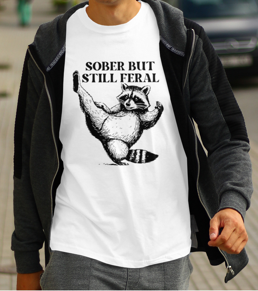 Sober But Still Feral Raccoon Dancing Humor T-Shirt
