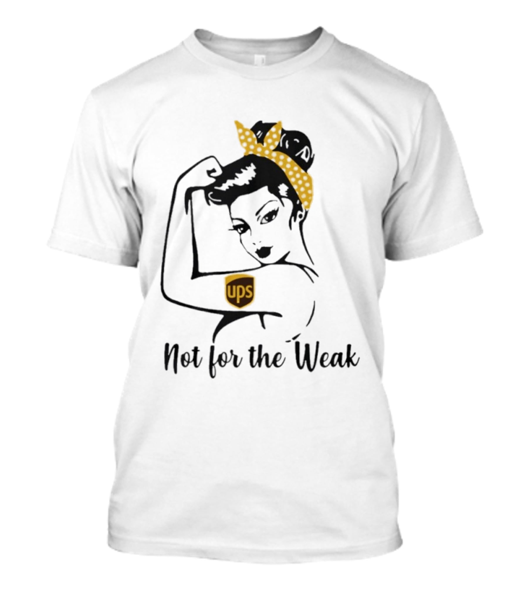 Strong Woman UPS Not For The Weak Rosie Riveter T-Shirt