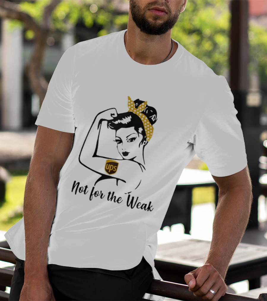 Strong Woman UPS Not For The Weak Rosie Riveter T-Shirt