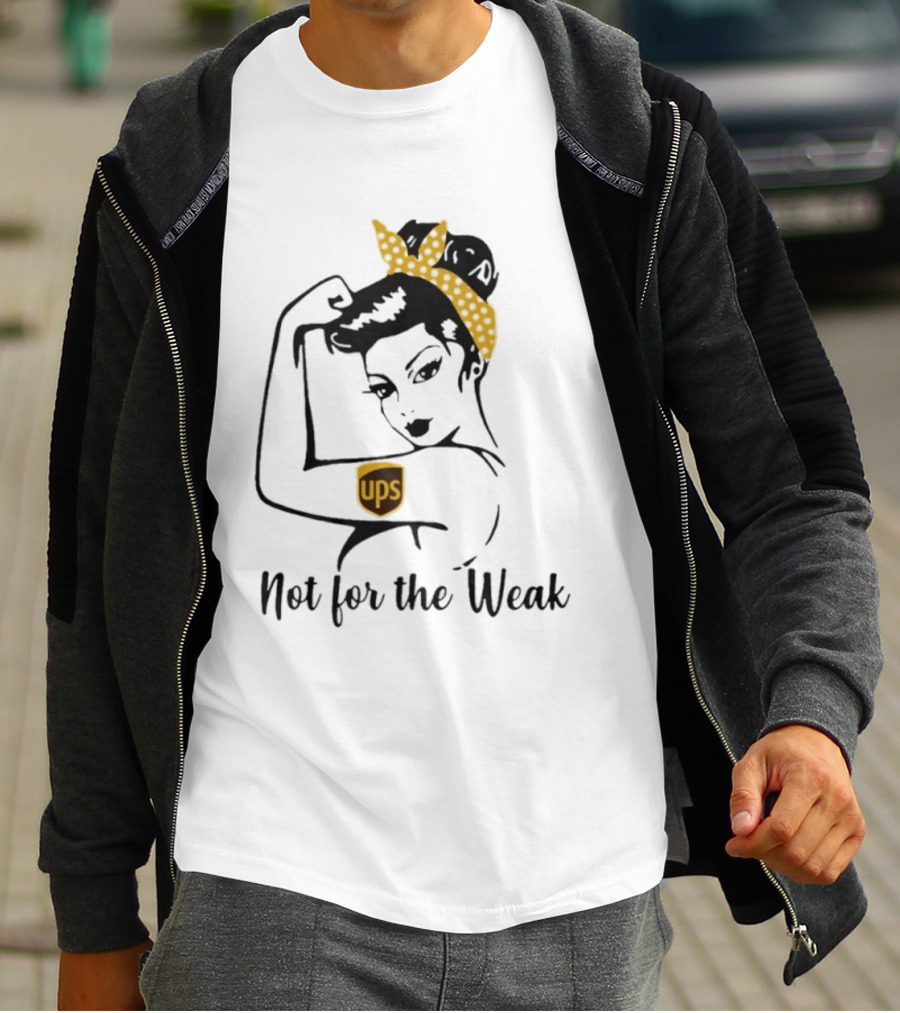 Strong Woman UPS Not For The Weak Rosie Riveter T-Shirt