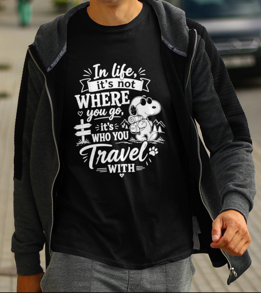 In Life It's Not Where You Go It's Who You Travel With Snoopy T-Shirt