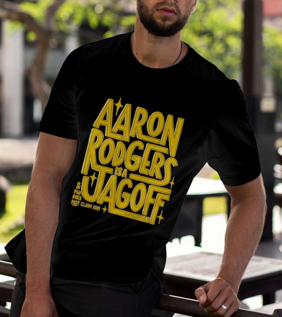 Aaron Rodgers Is A Jagoff Pota Does Not Claim Him T-Shirt
