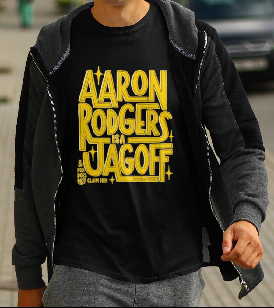 Aaron Rodgers Is A Jagoff Pota Does Not Claim Him T-Shirt