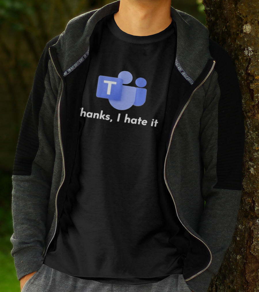 Microsoft Teams Thanks I Hate It Office Humor T-Shirt