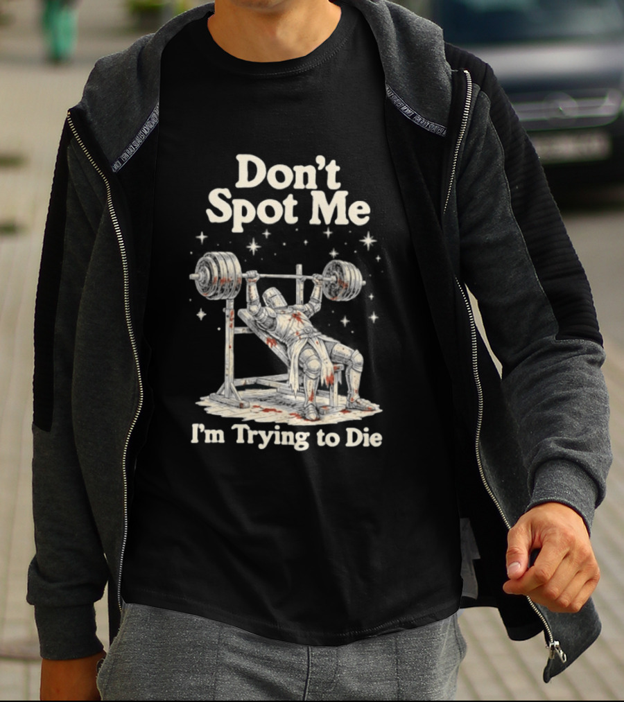 Don't Spot Me I'm Trying To Die Knight Bench Press T-Shirt
