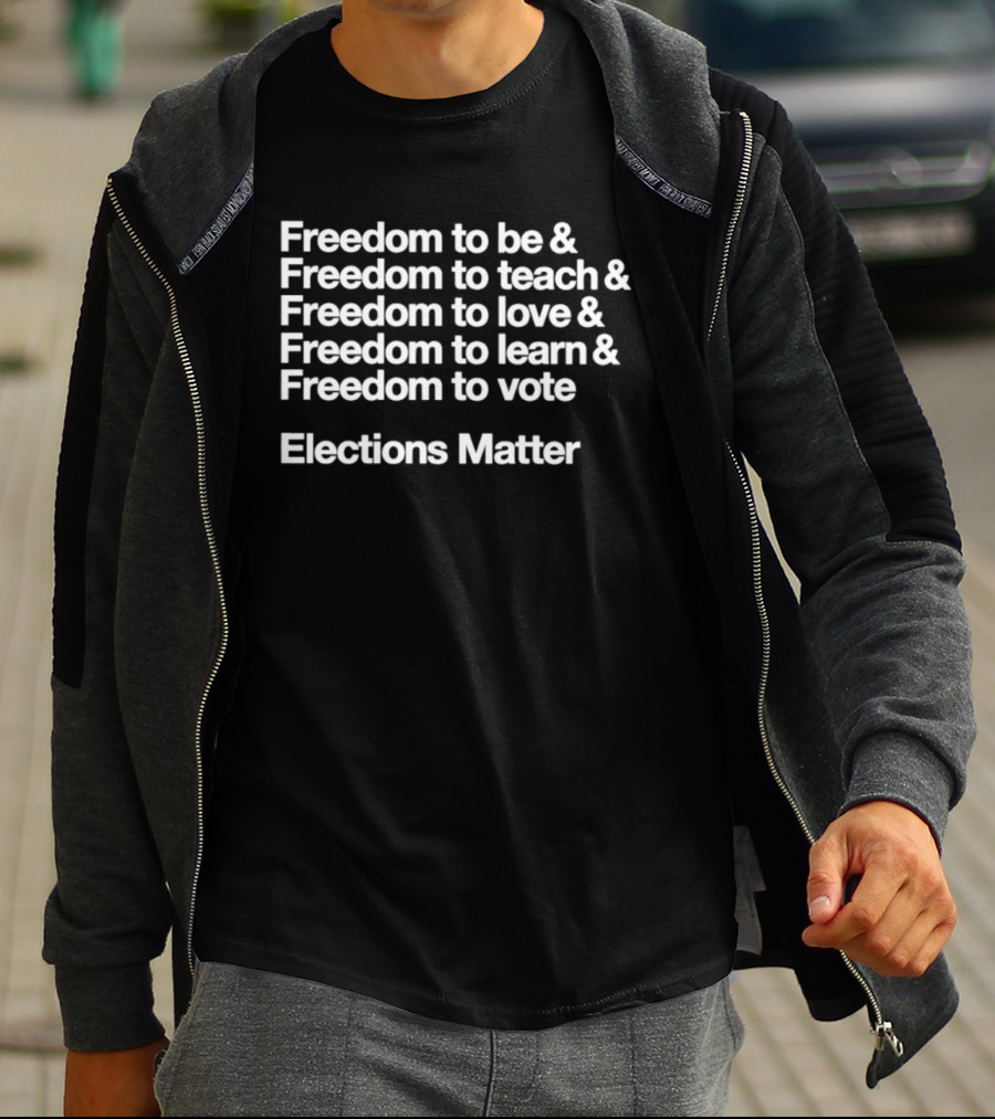 Freedom To Be Teach Love Learn Vote Elections Matter T-Shirt