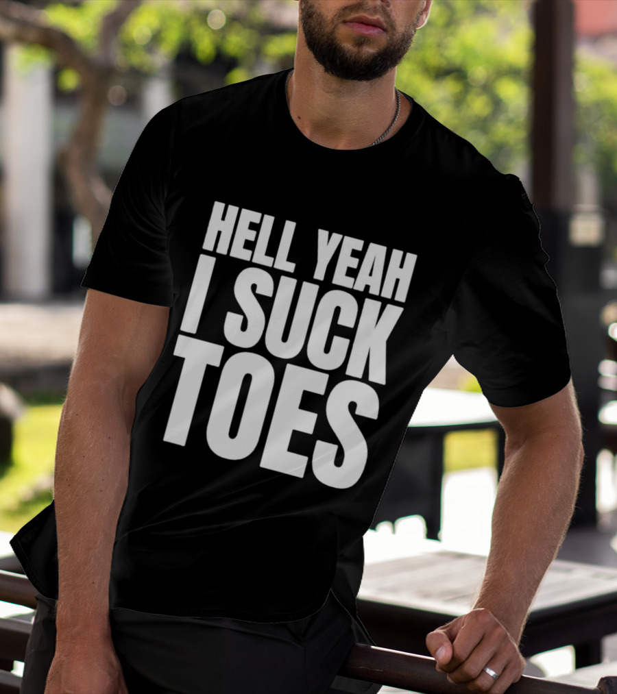Hell Yeah I Suck Toes T-Shirt