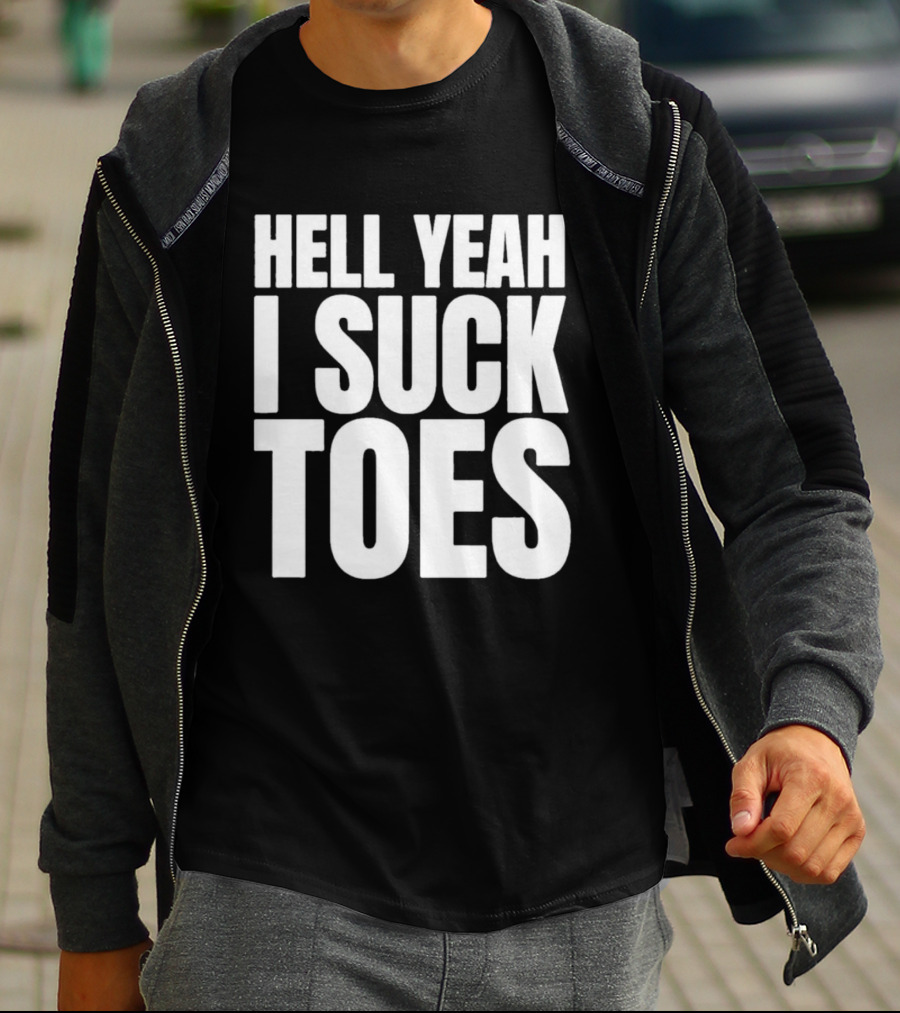 Hell Yeah I Suck Toes T-Shirt