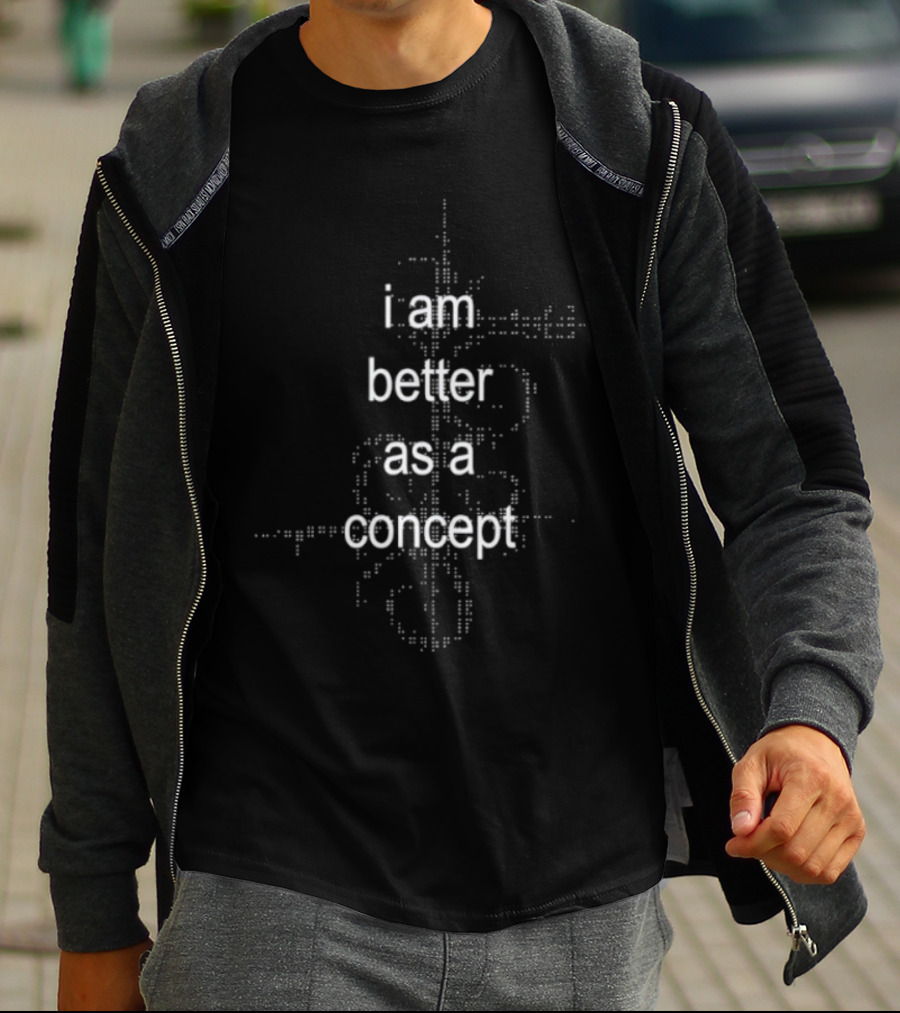 I Am Better As A Concept Minimalist T-Shirt