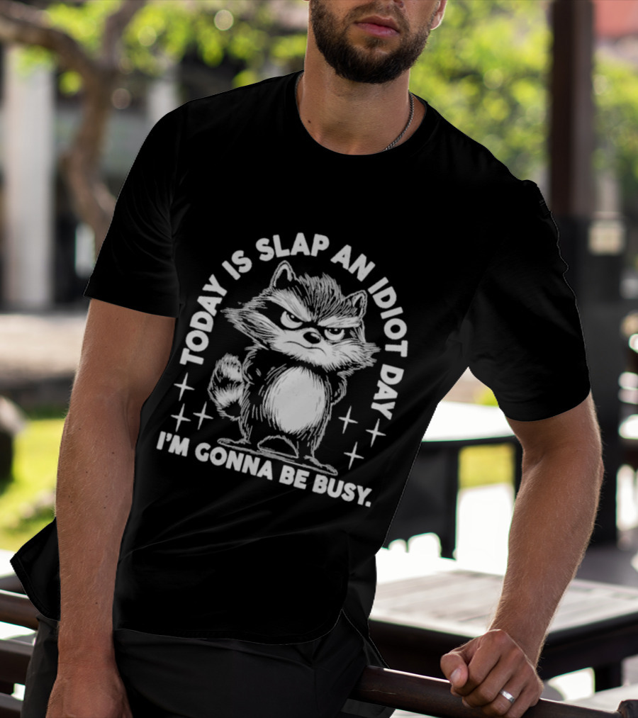 Raccoon Today Is Slap An Idiot Day I'm Gonna Be Busy T-Shirt