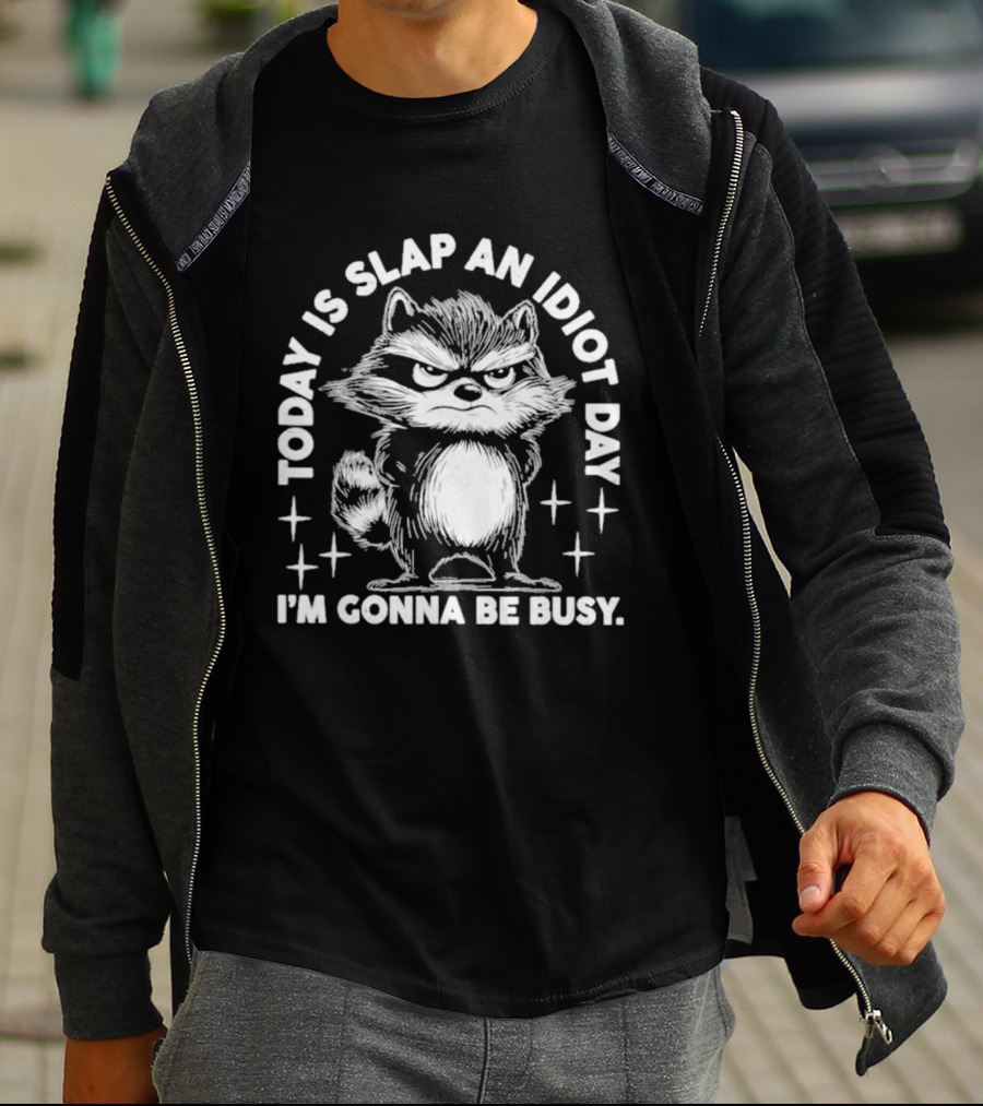 Raccoon Today Is Slap An Idiot Day I'm Gonna Be Busy T-Shirt