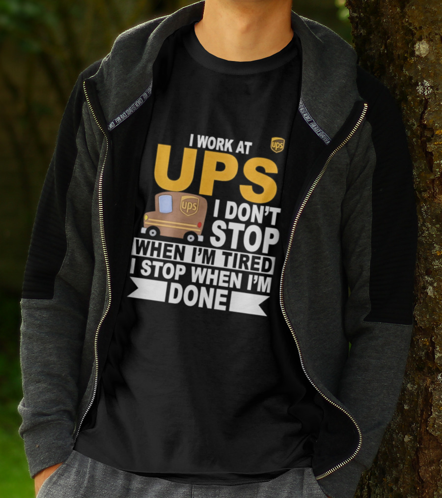 I Work At UPS I Don't Stop When I'm Tired I Stop When I'm Done T-Shirt