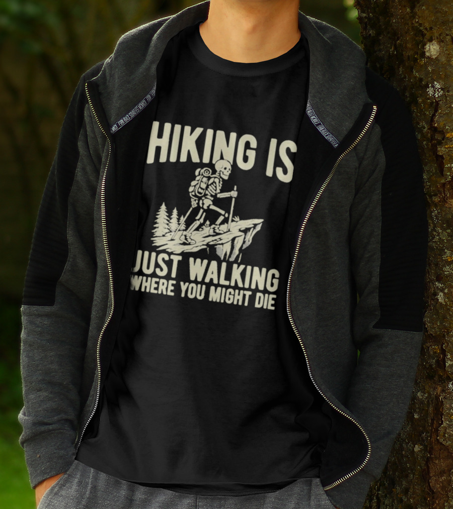 Hiking Is Just Walking Where You Might Die Skeleton Adventure T-Shirt
