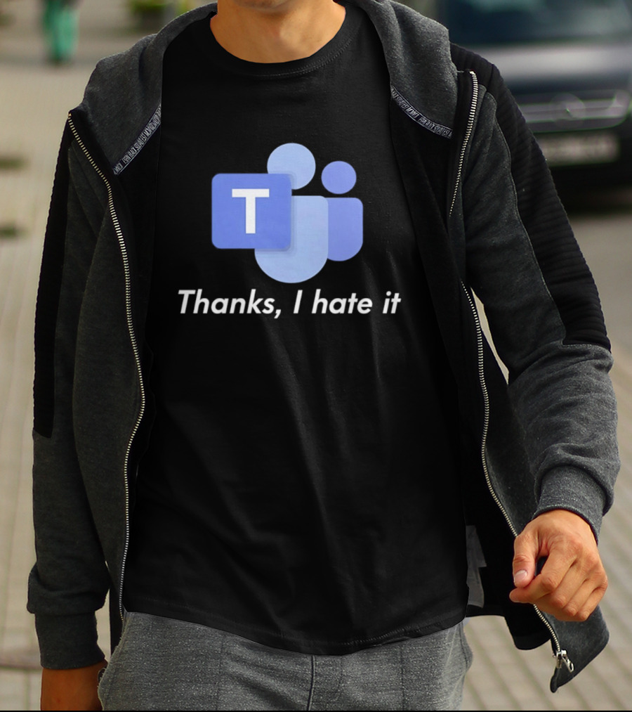 Team Thanks I Hate It Microsoft Teams Meme T-Shirt