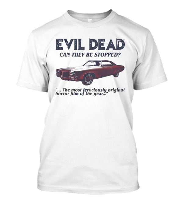 Evil Dead Can They Be Stopped Most Ferociously Original Horror Film Of The Year T-Shirt