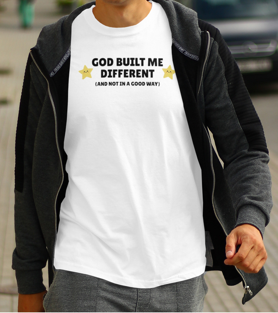 God Built Me Different And Not In A Good Way Cute Star T-Shirt