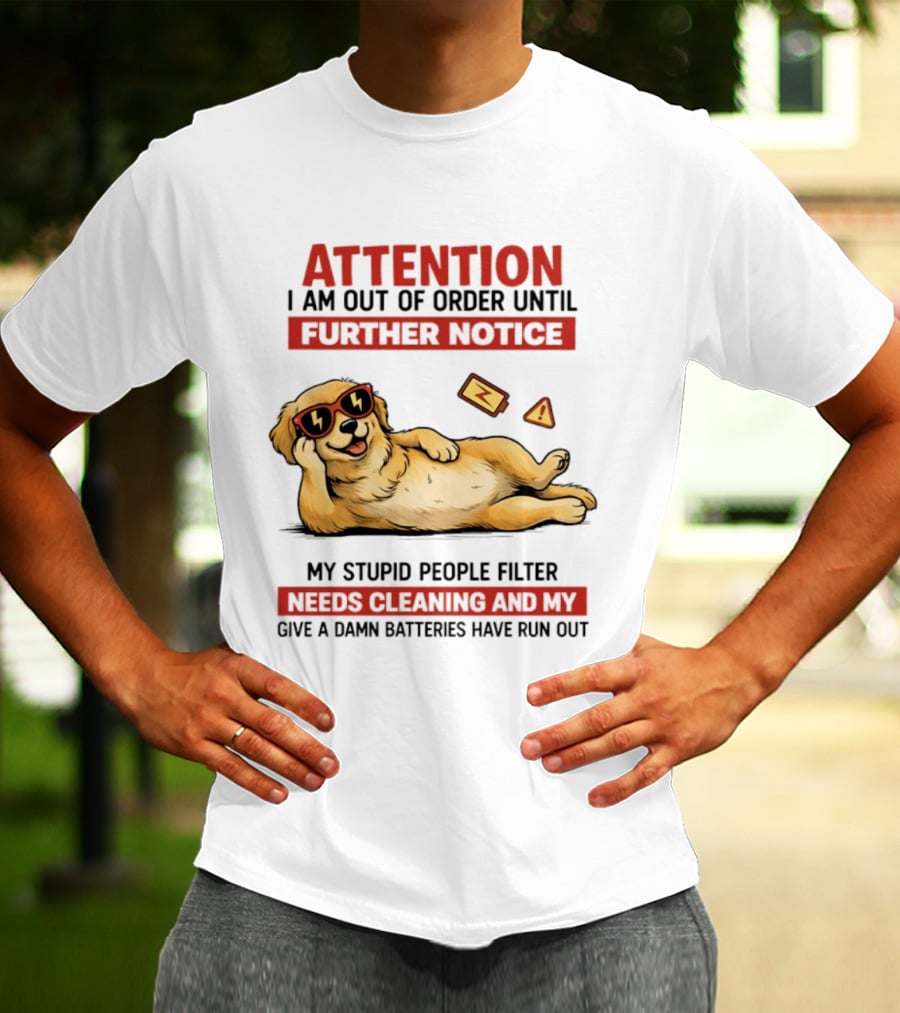 Golden Retriever Attention Out Of Order Until Further Notice Stupid People Filter Needs Cleaning Batteries Run Out T-Shirt