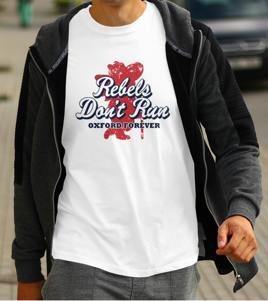 Rebels Don't Run Oxford Forever Ole Miss Rebels Football T-Shirt