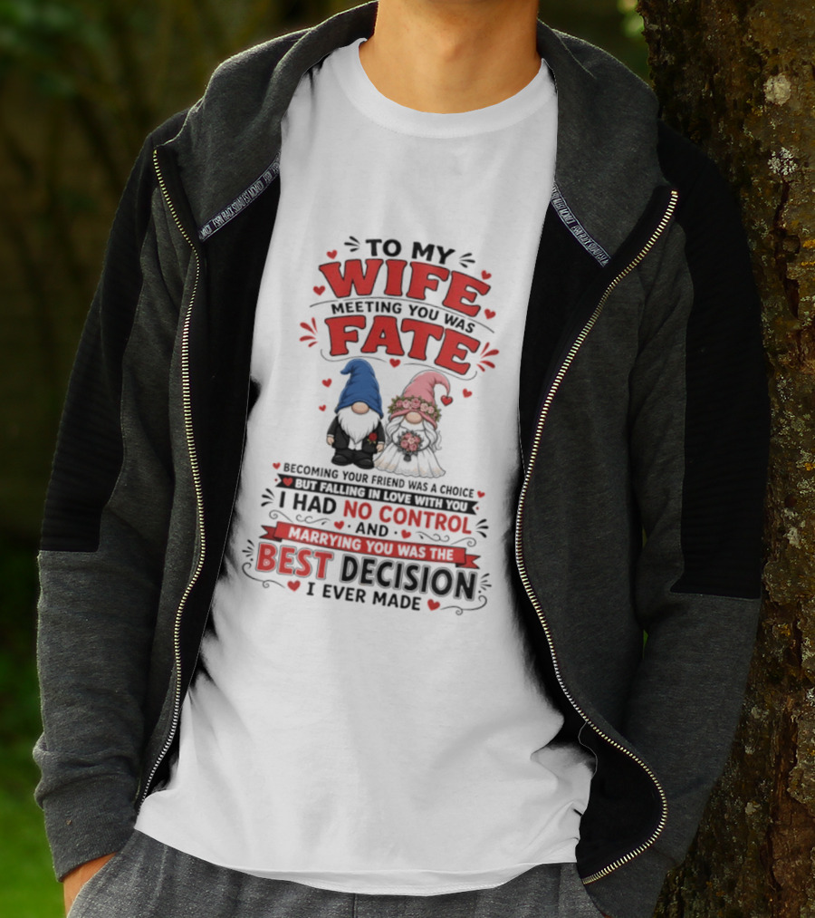 To My Wife Meeting You Was Fate Gnomes Best Decision I Ever Made T-Shirt