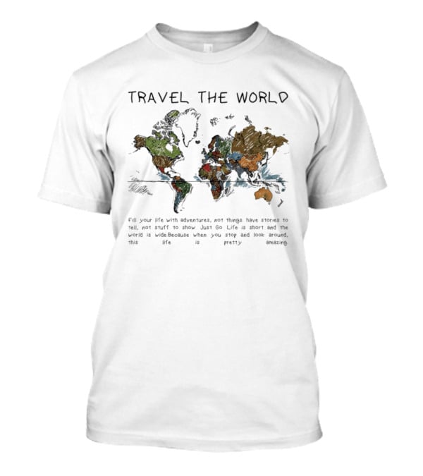 Travel The World Life Is Short And The World Is Wide Adventures Not Things T-Shirt