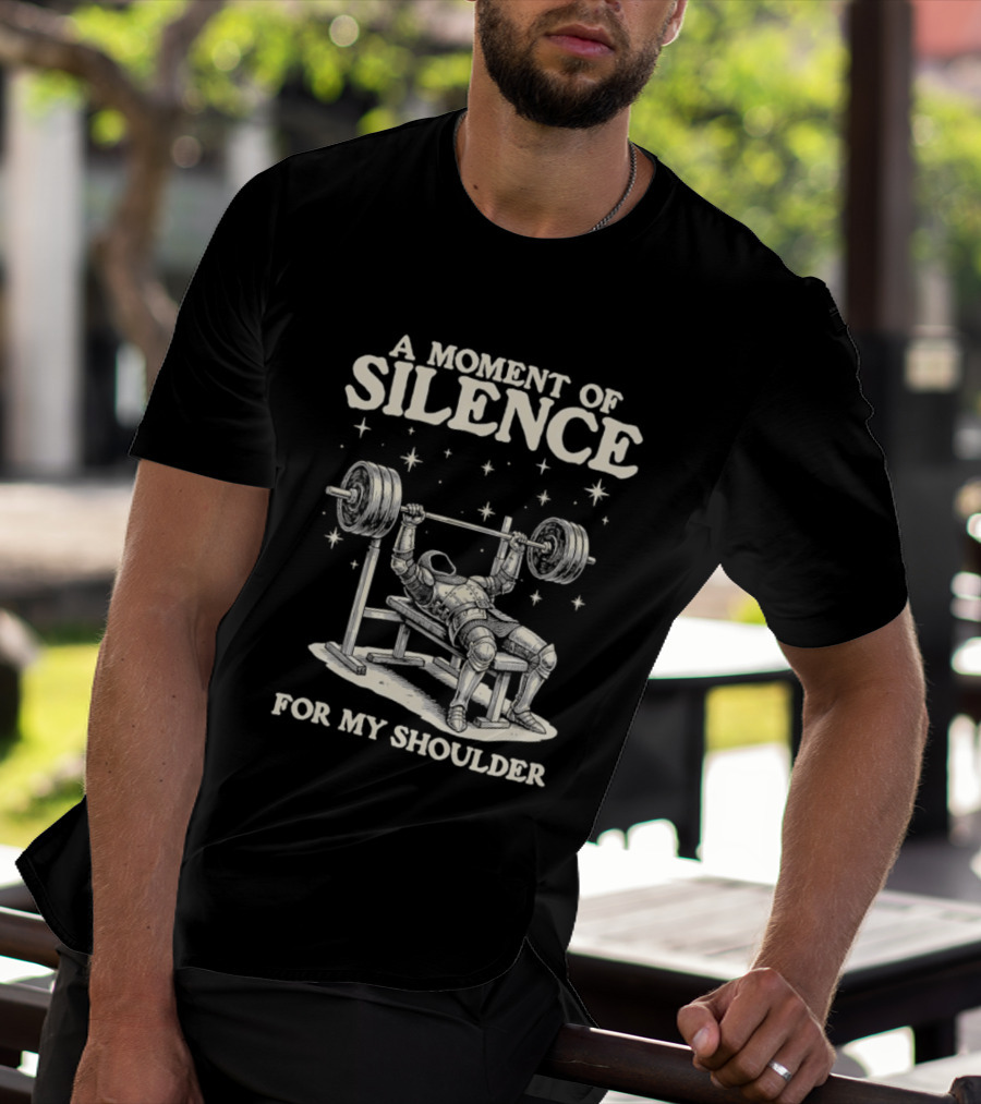 A Moment Of Silence For My Shoulder Weightlifting Bench Press Humor T-Shirt