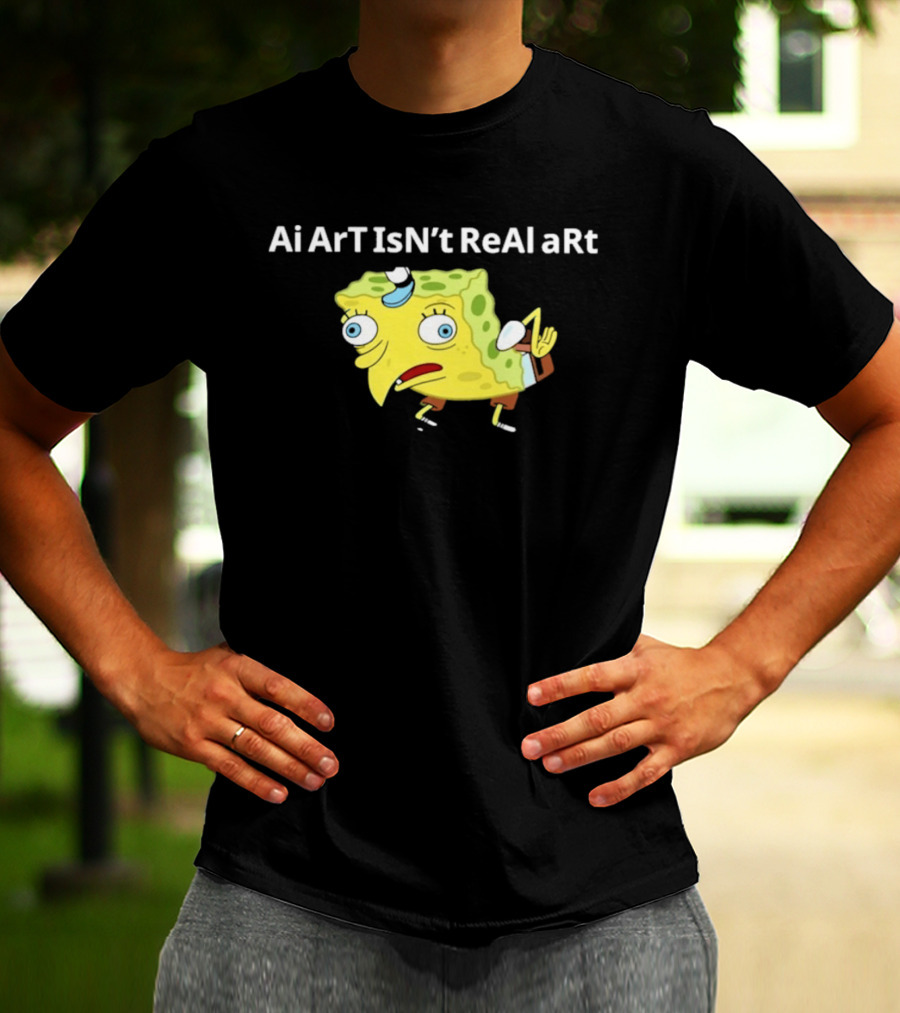 Ai ArT IsN't ReAl ARt Mocking Meme T-Shirt