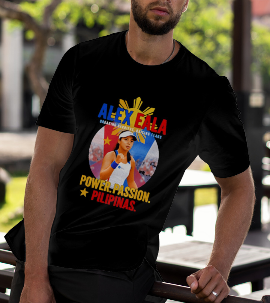 Alex Eala Breaking Barriers Raising Flags Power Passion Pilipinas T-Shirt