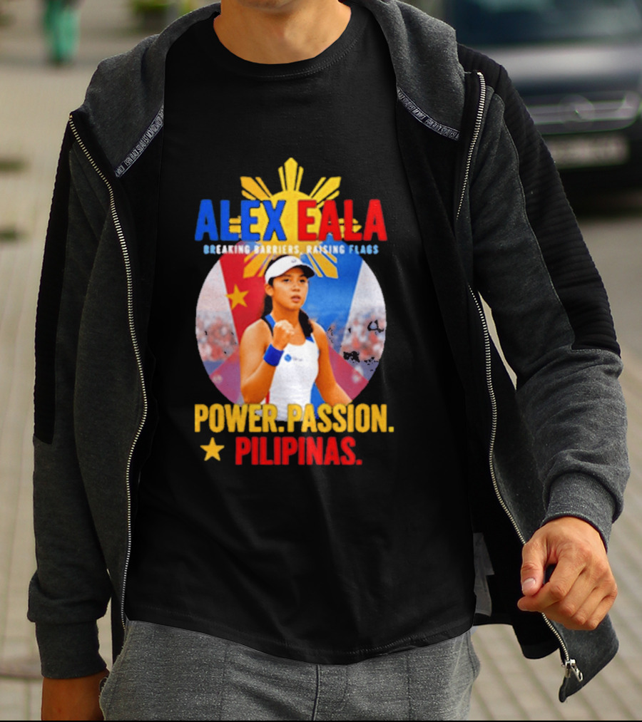 Alex Eala Breaking Barriers Raising Flags Power Passion Pilipinas T-Shirt