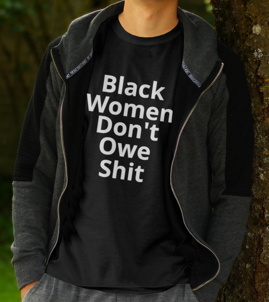 Black Women Don't Owe Shit Empowerment Message T-Shirt