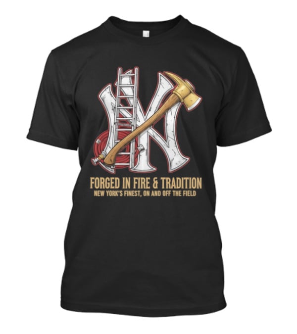 NY Yankees Forged In Fire Tradition NY's Finest Axe And Ladder T-Shirt
