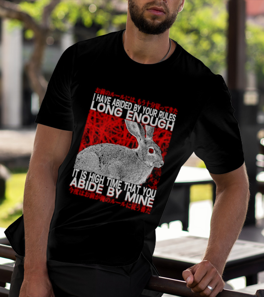 I Have Abided By Your Rules Long Enough Rabbit Now You Abide By Mine T-Shirt