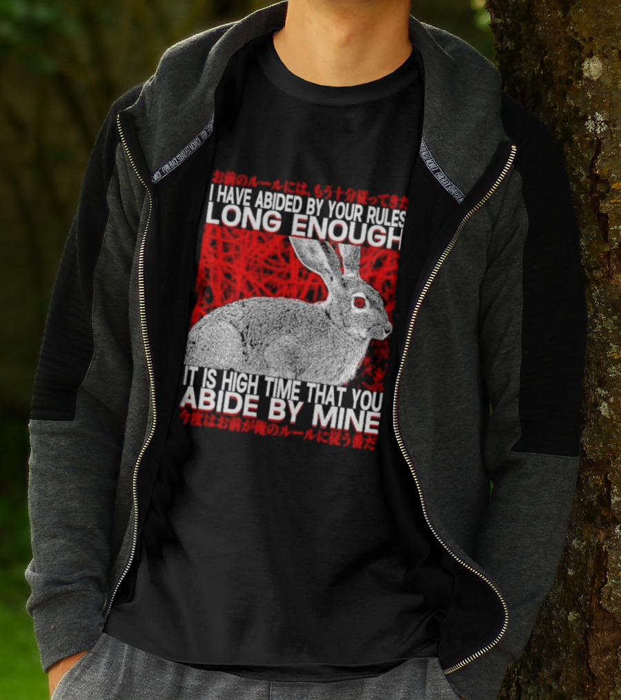 I Have Abided By Your Rules Long Enough Rabbit Now You Abide By Mine T-Shirt