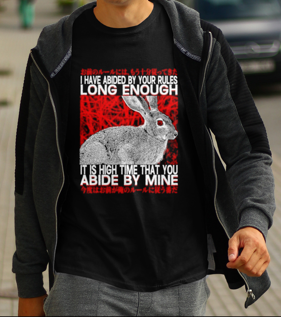 I Have Abided By Your Rules Long Enough Rabbit Now You Abide By Mine T-Shirt