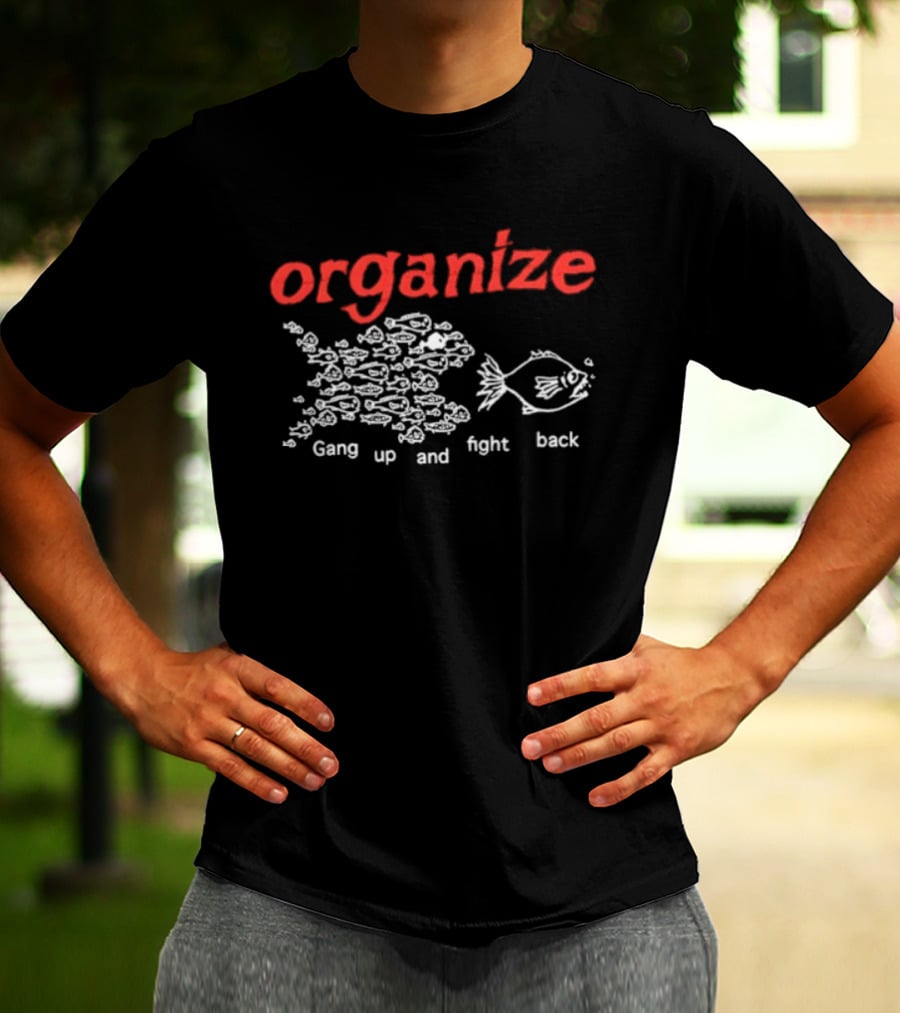 Organize Gang Up And Fight Back Fish Activism T-Shirt