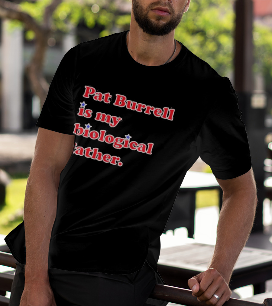 Pat Burrell Is My Biological Father T-Shirt