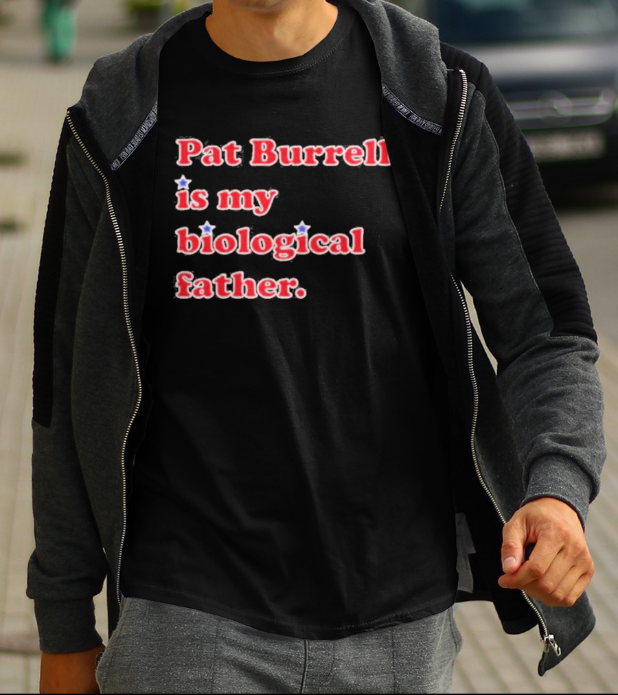 Pat Burrell Is My Biological Father T-Shirt