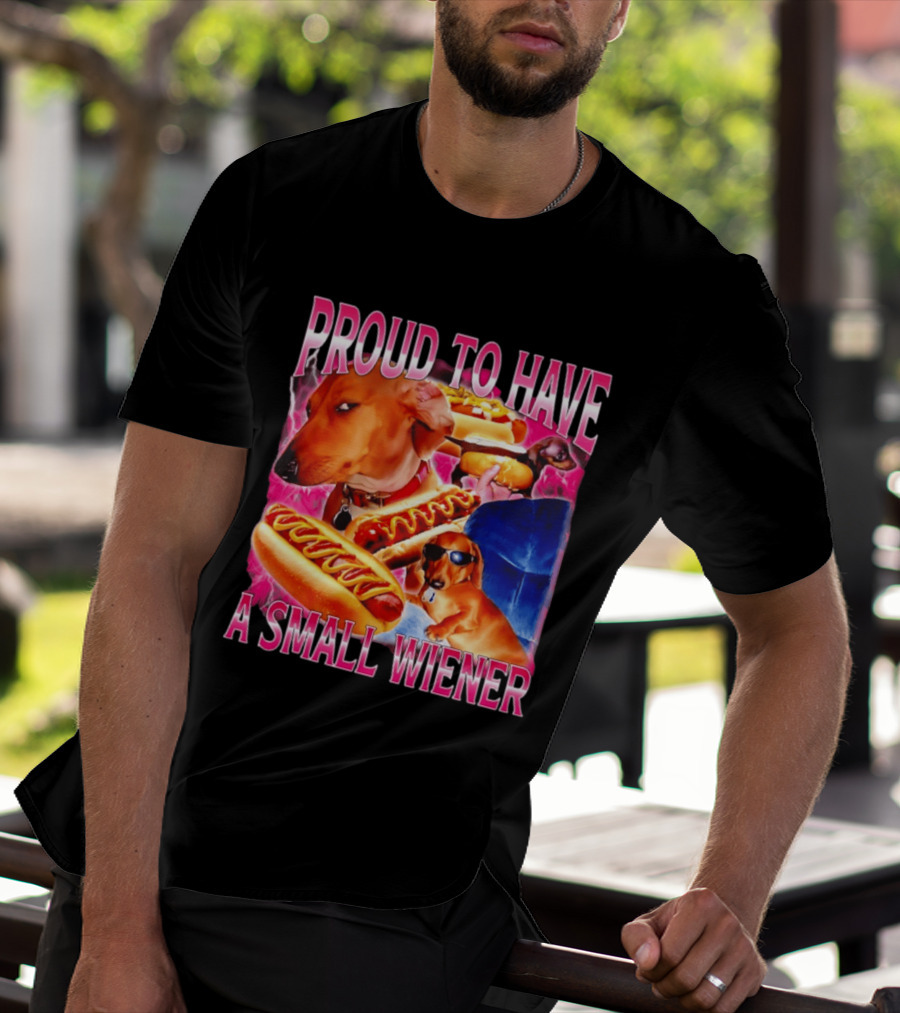 Proud To Have A Small Wiener Dachshund Hot Dog Humor T-Shirt