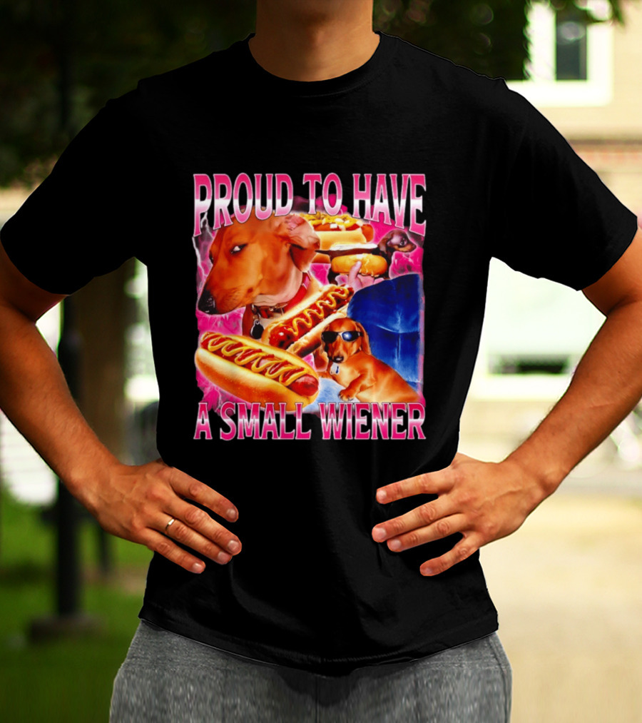 Proud To Have A Small Wiener Dachshund Hot Dog Humor T-Shirt