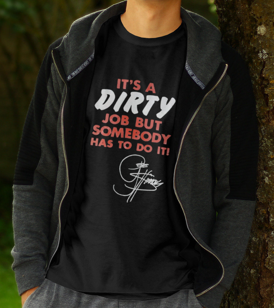 It's A Dirty Job But Somebody Has To Do It Signature Edition T-Shirt