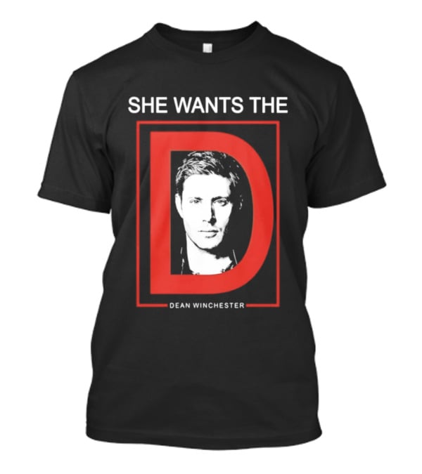 She Wants The D Dean Winchester Supernatural Fan Favorite T-Shirt