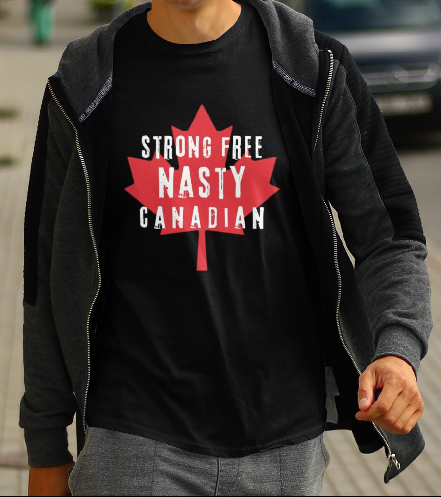 Strong Free Nasty Canadian Maple Leaf Canada T-Shirt
