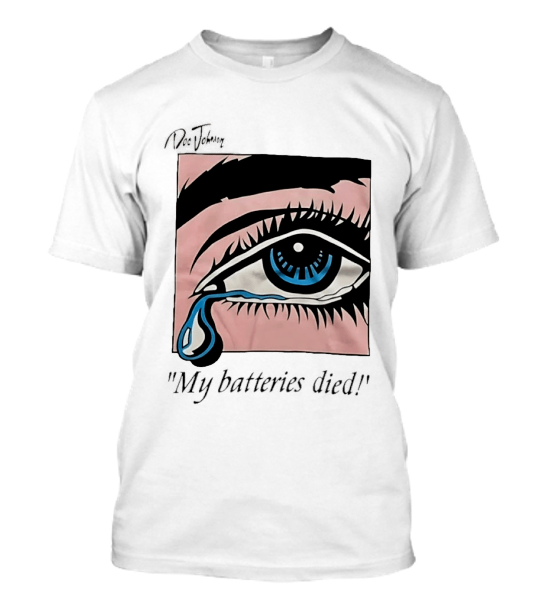 Doc Johnson My Batteries Died Tearful Eye T-Shirt