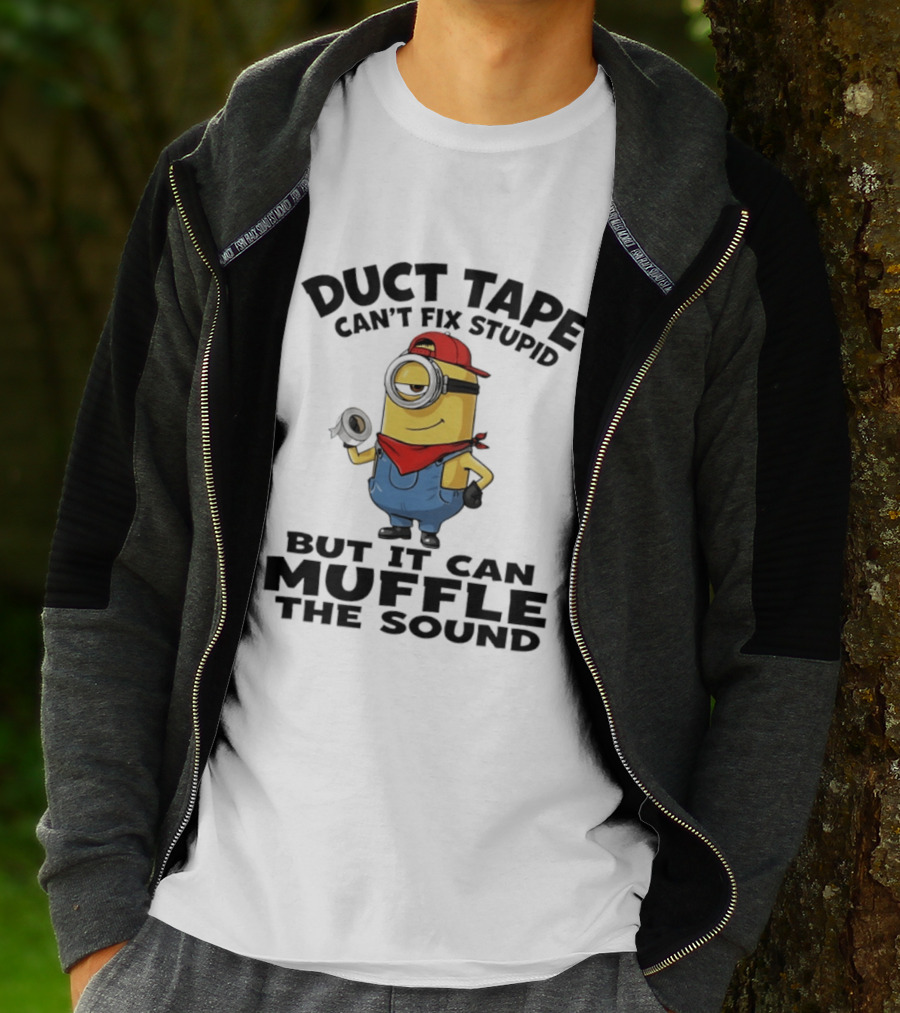 Duct Tape Can't Fix Stupid Minions Muffle The Sound T-Shirt