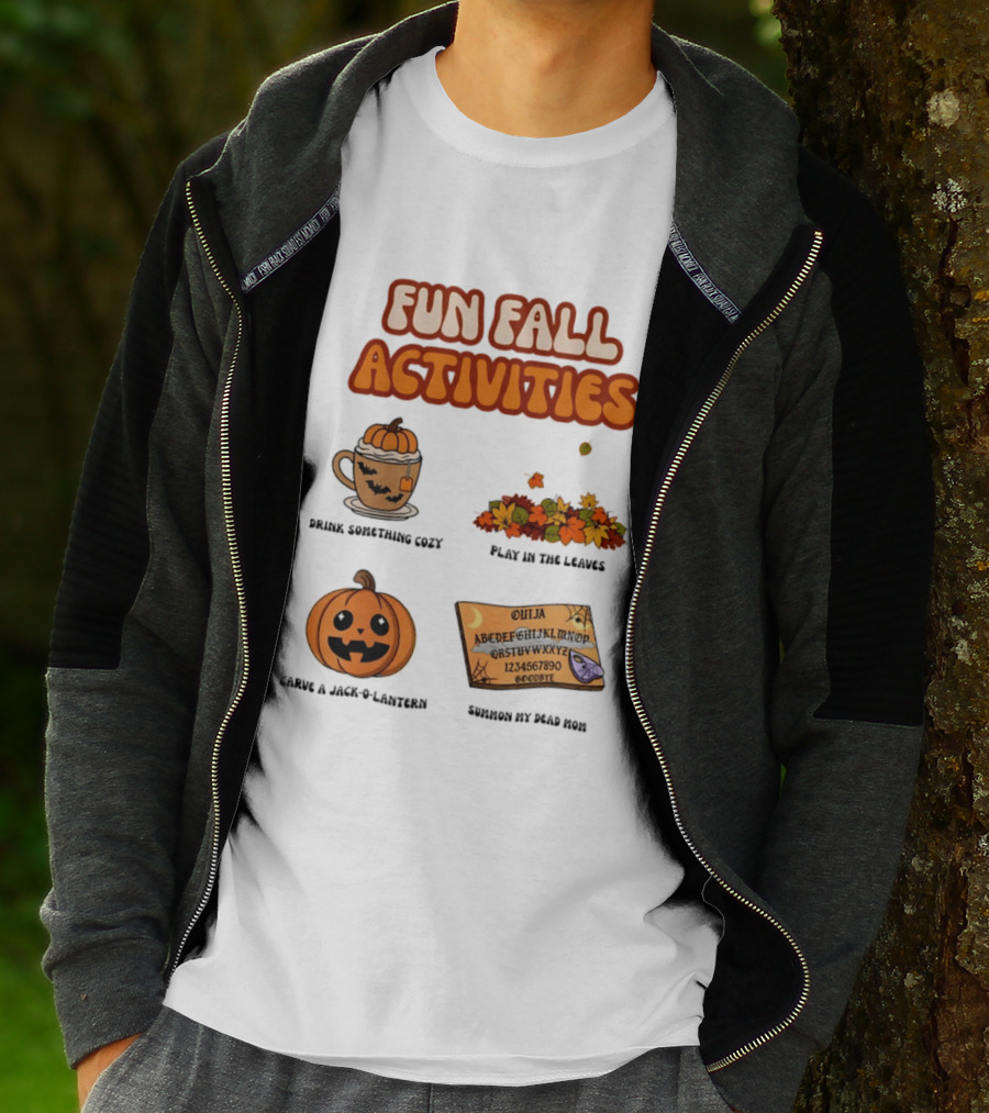 Fun Fall Activities Halloween Drink Something Cozy Ouija Board Carve A Jack O Lantern Play In The Leaves T-Shirt