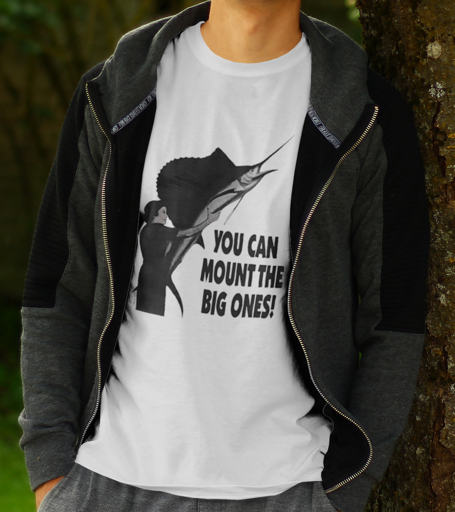 You Can Mount The Big Ones Swordfish T-Shirt