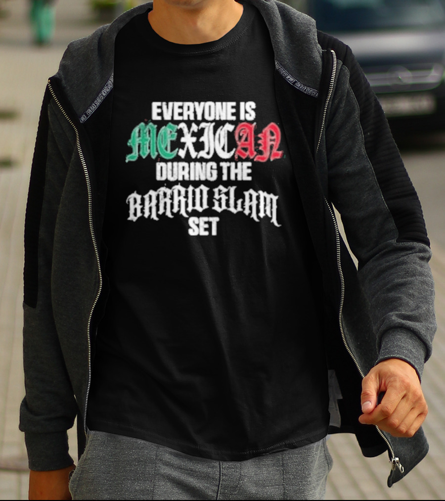 Everyone Is Mexican During The Barrio Slam Set T-Shirt