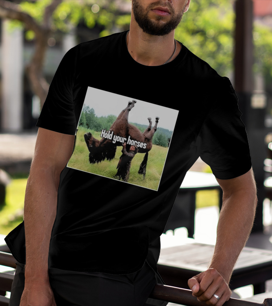 Hold Your Horses Humor With Upside Down Horse T-Shirt